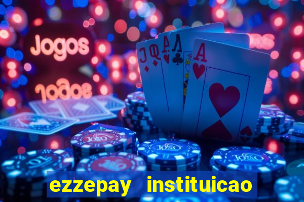 ezzepay instituicao de pagamento ltda